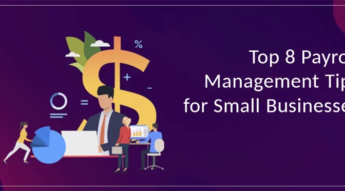 Explaining The Top 8 Payroll Management Tips For Small Businesses