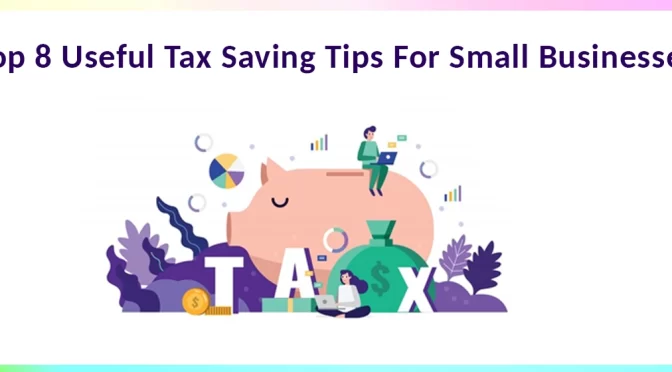 Top 10 Useful Tax Saving Tips For Small Businesses