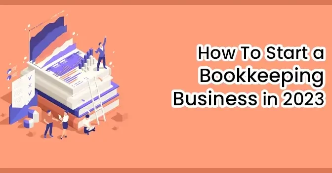 How To Start a Bookkeeping Business in 2023