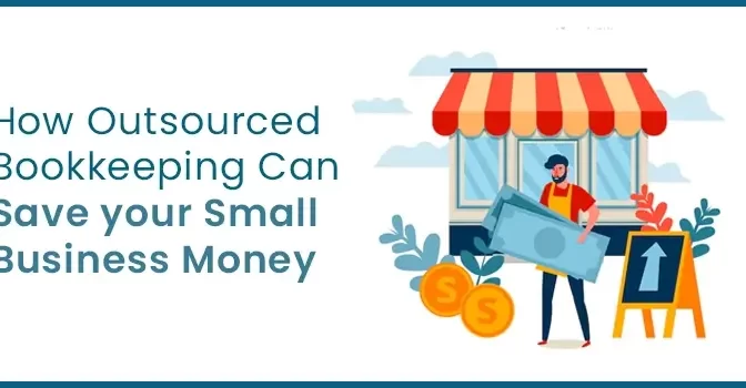 How Outsourced Bookkeeping Can Save Your Small Business Money?