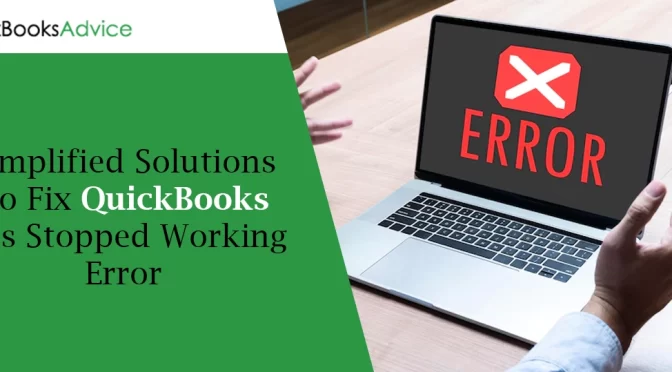 Here’s the Guide to Fix QuickBooks Has Stopped Working Error