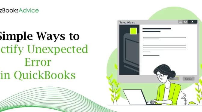 Solving Unexpected Errors in QuickBooks: Expert Tips