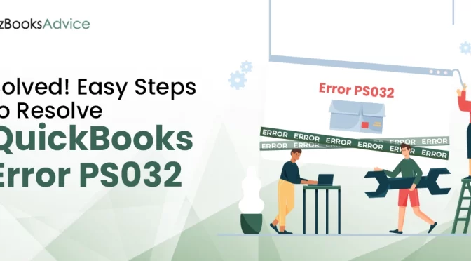 Mindblowing Facts To Eliminate QuickBooks Error PS032