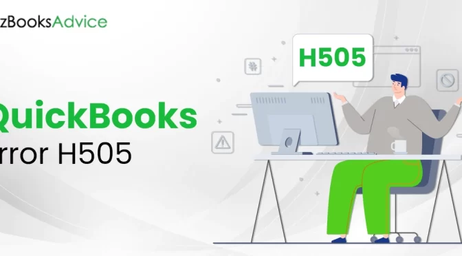 Don’t Miss Out These Secretive Tips to Fix QuickBooks Error H505