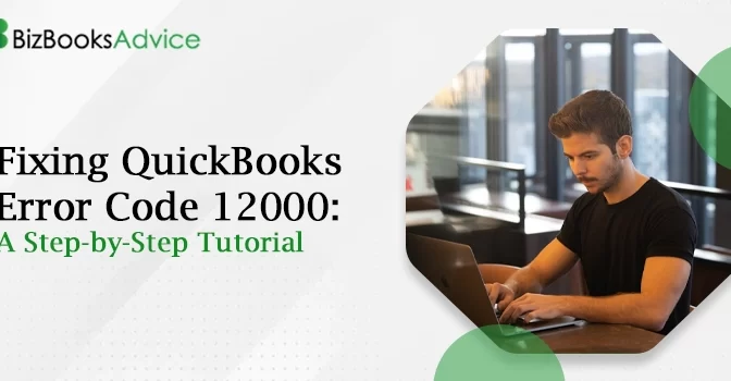 Fixing QuickBooks Error Code 12000: A Step-by-Step Tutorial